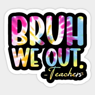 Tie Dye Bruh We Out Teacher Summer Break Last Day Of School Sticker